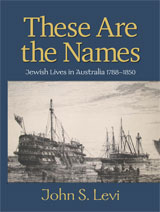 These Are The Names - Jewish Lives in Australia, 1788-1850