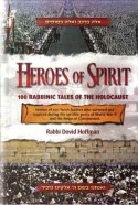 Heroes of Spirit: 100 Rabbinic Tales of the Holocaust