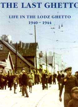 The Last Ghetto: Life in the Lodz Ghetto 1940-1944